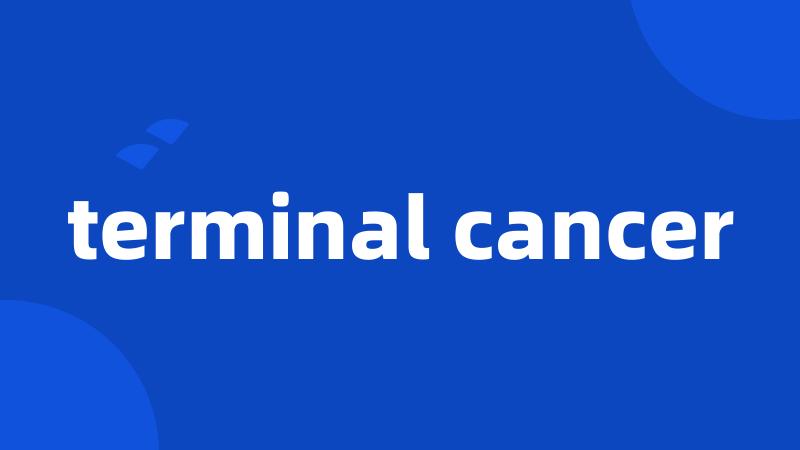 terminal cancer