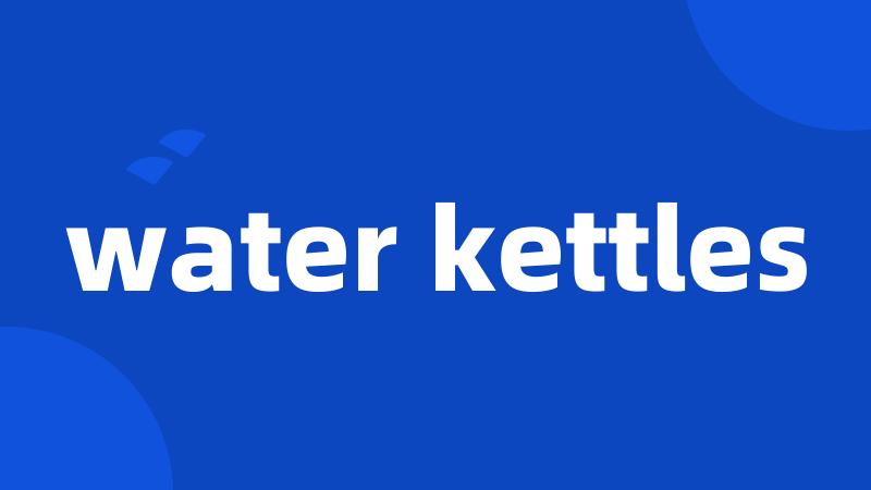 water kettles
