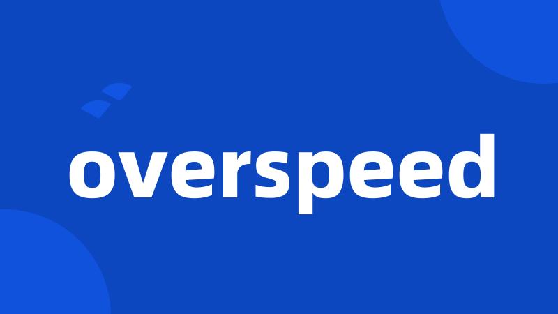 overspeed