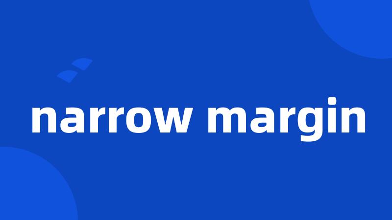 narrow margin
