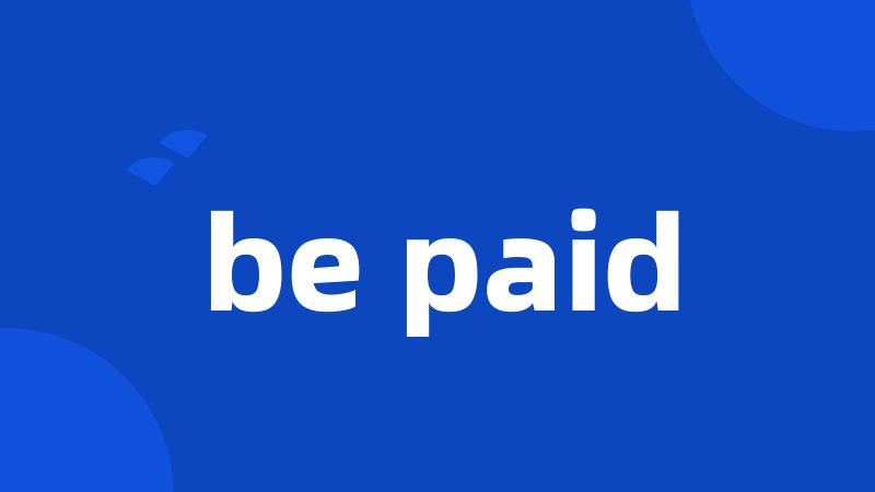 be paid
