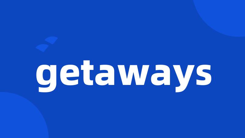 getaways