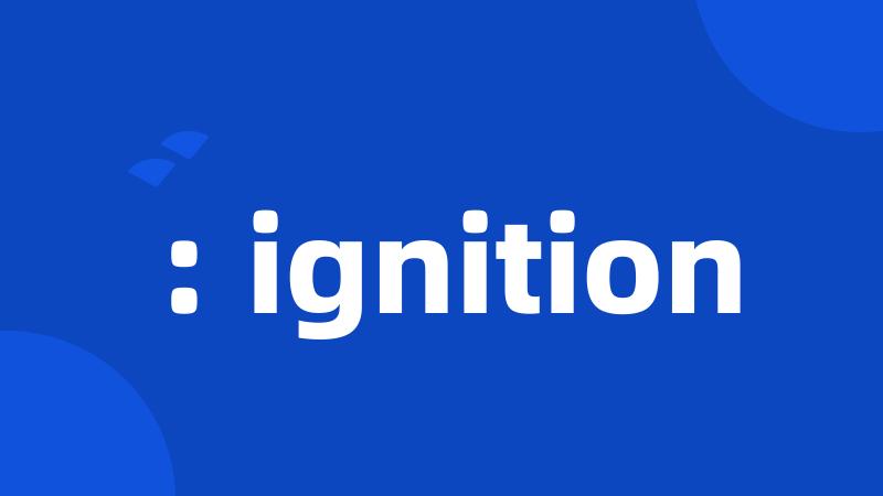 : ignition