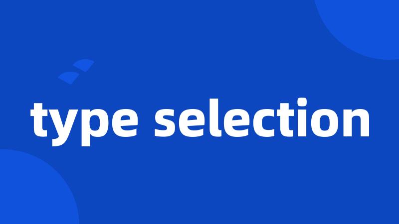 type selection