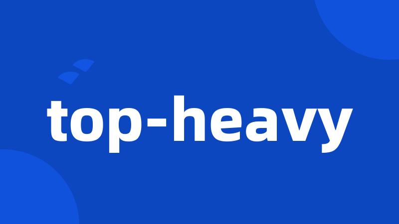 top-heavy