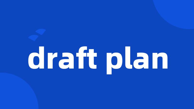 draft plan