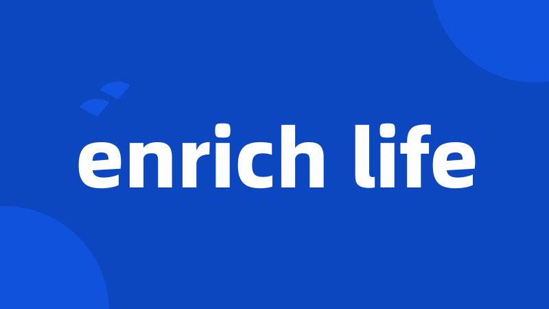 enrich life