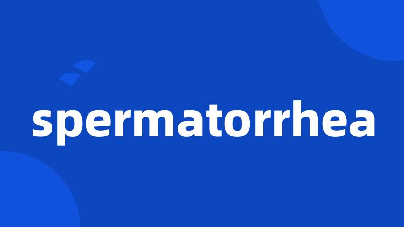 spermatorrhea