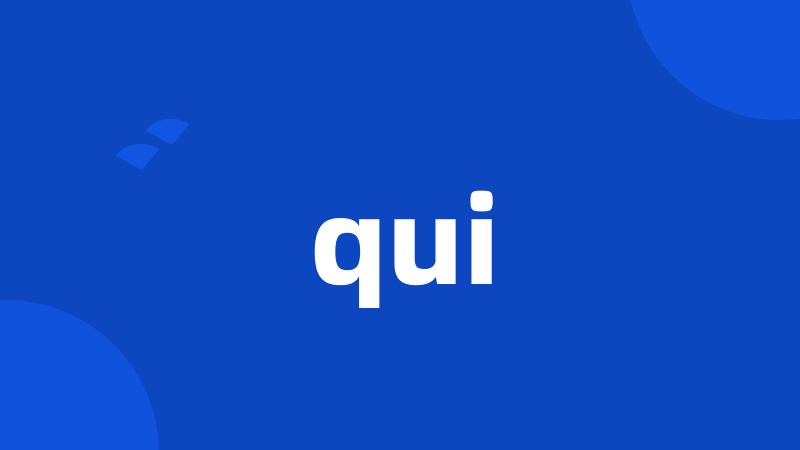 qui