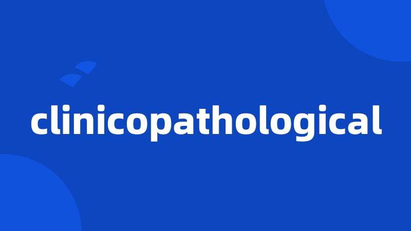 clinicopathological