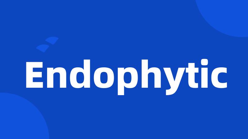 Endophytic