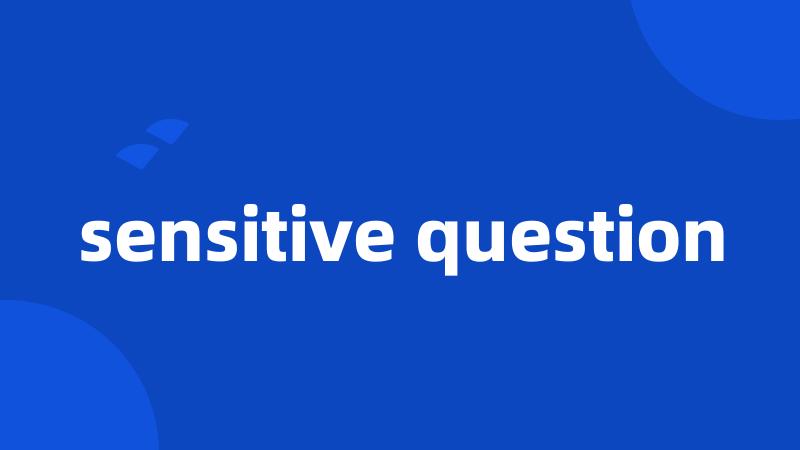 sensitive question