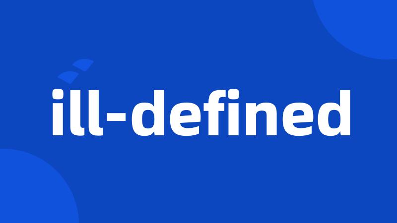 ill-defined