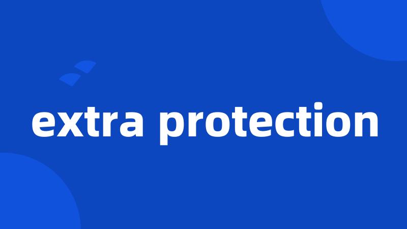 extra protection
