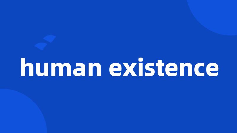 human existence
