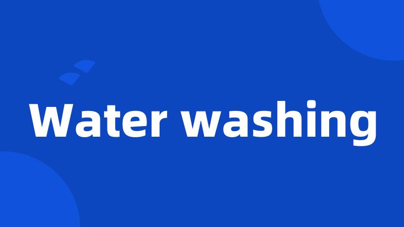 Water washing