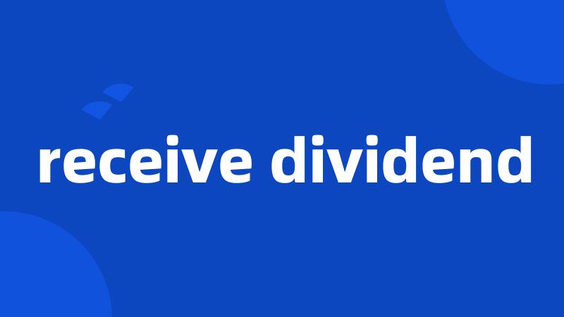 receive dividend