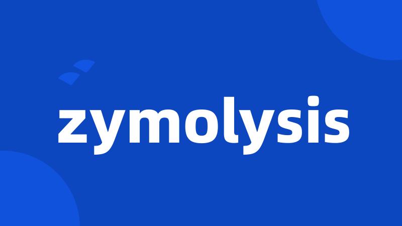 zymolysis