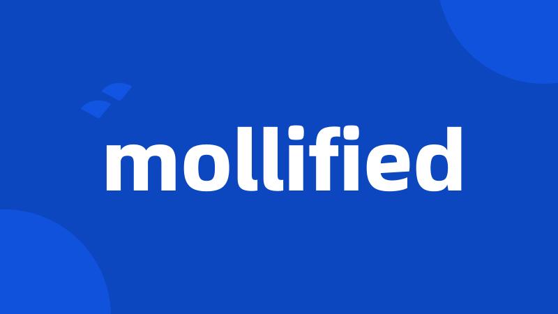 mollified