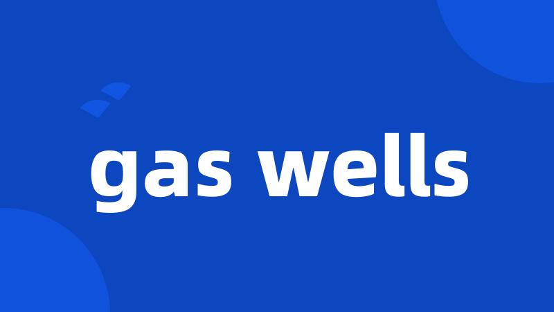gas wells