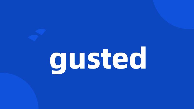 gusted
