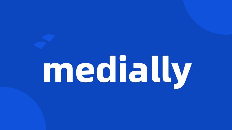 medially