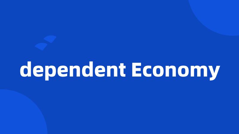 dependent Economy