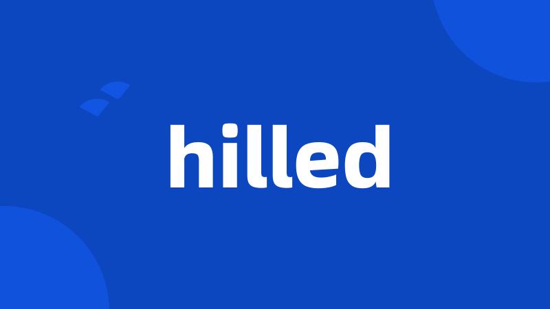 hilled