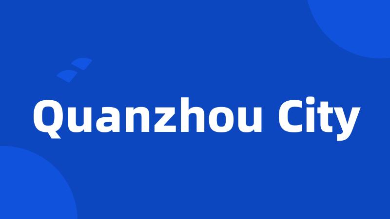 Quanzhou City