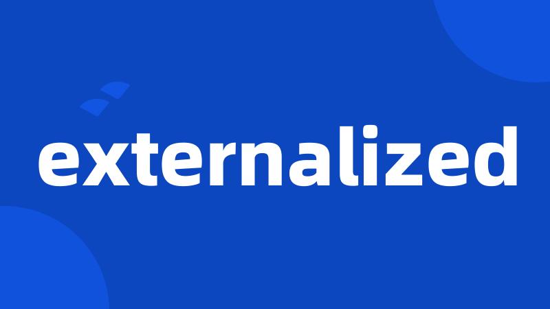 externalized