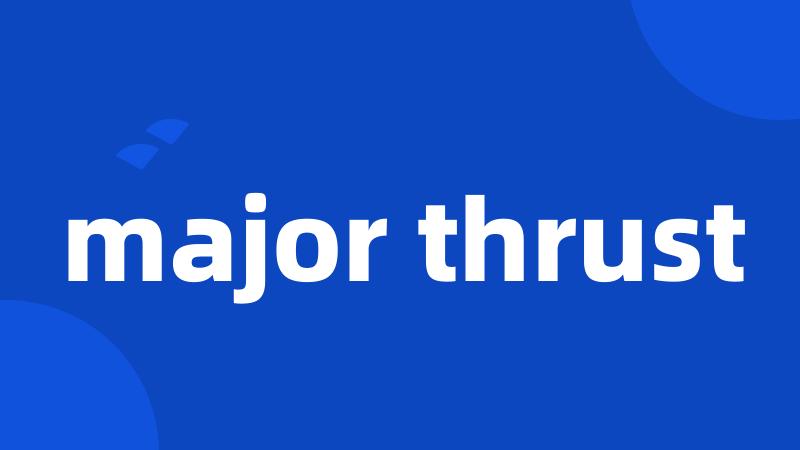 major thrust