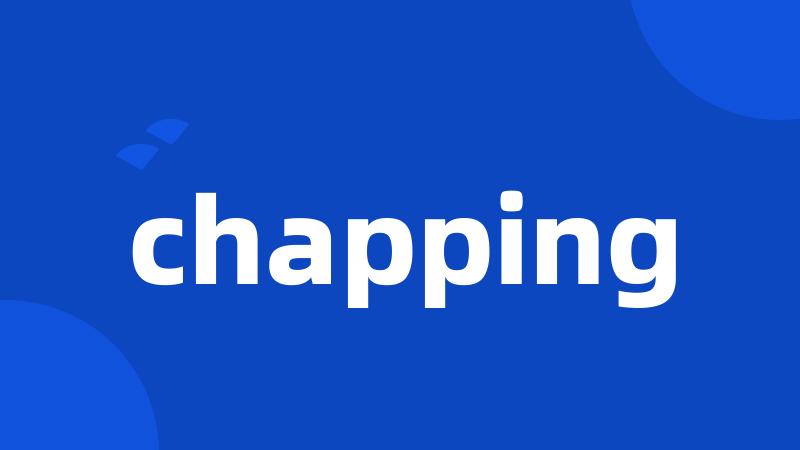 chapping