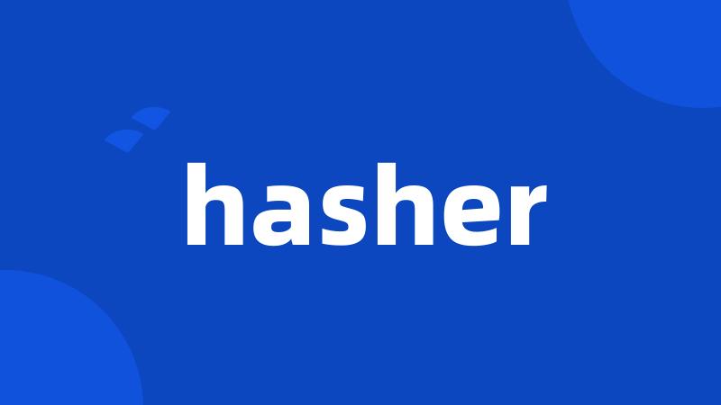 hasher