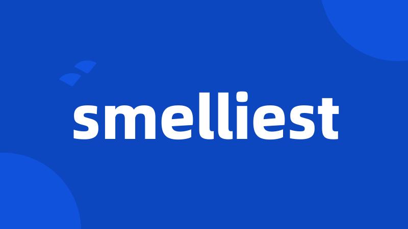 smelliest