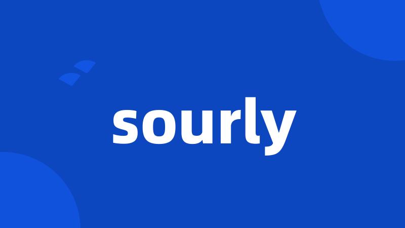 sourly