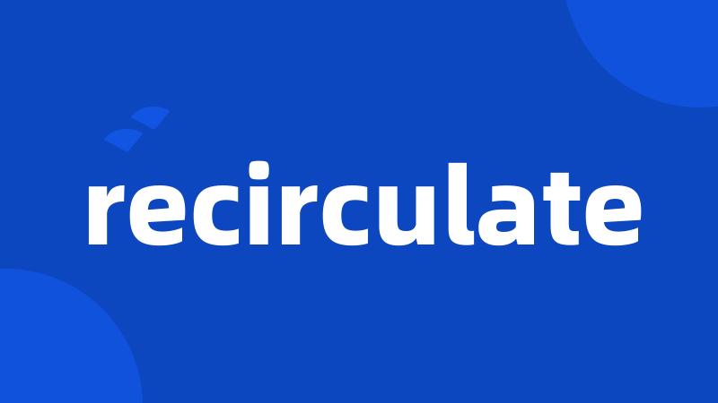 recirculate