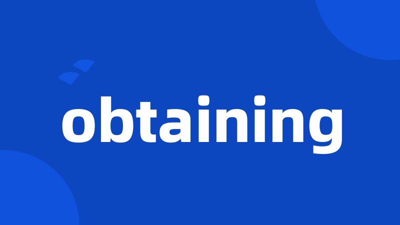 obtaining