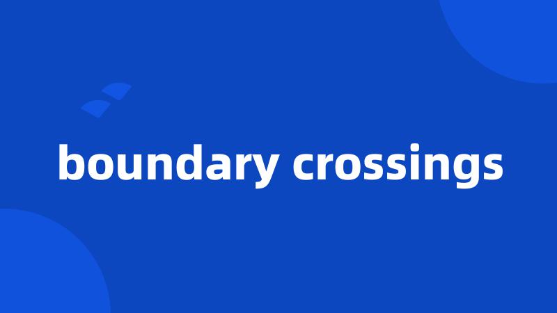 boundary crossings