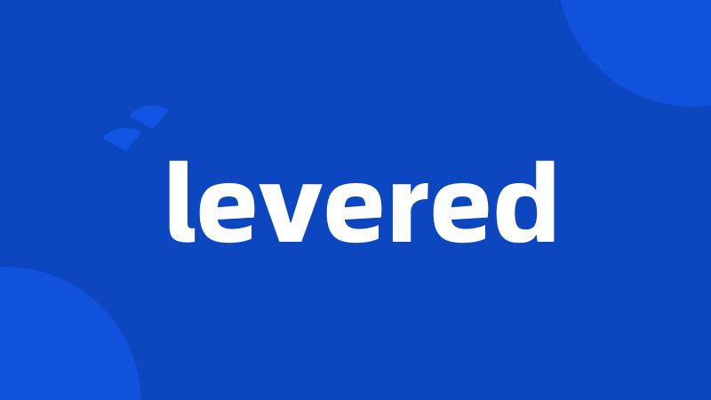 levered