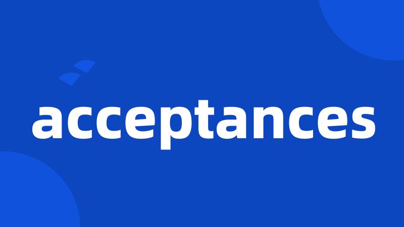 acceptances