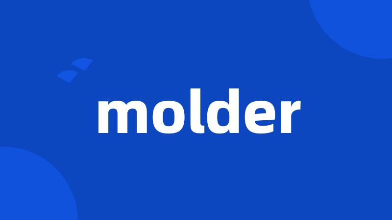 molder