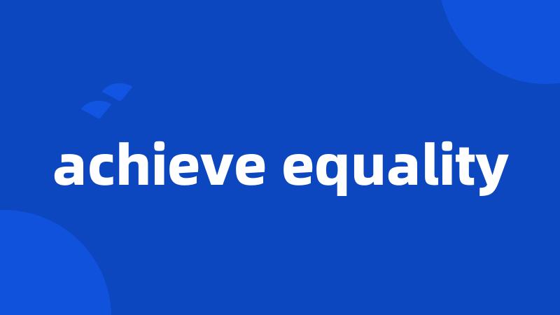 achieve equality