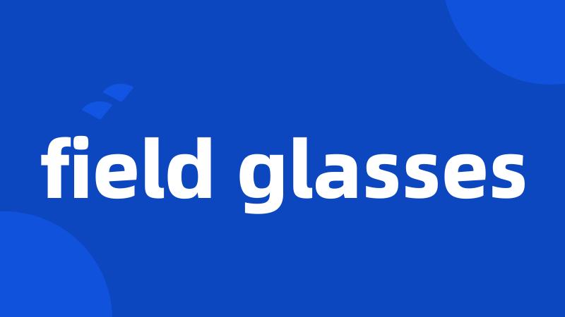 field glasses