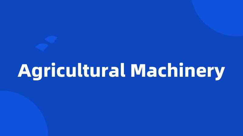 Agricultural Machinery