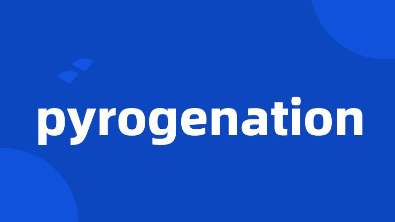 pyrogenation