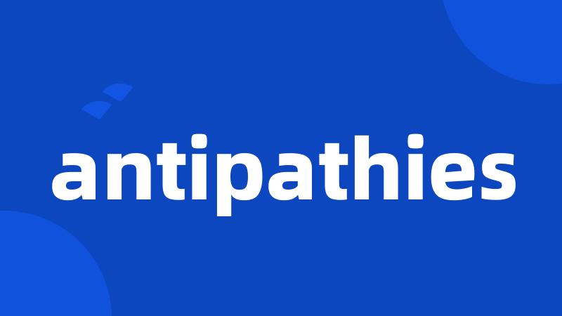 antipathies