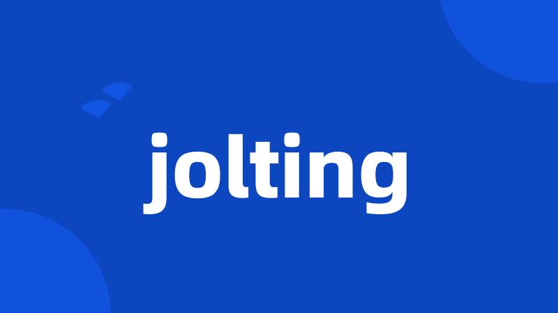 jolting