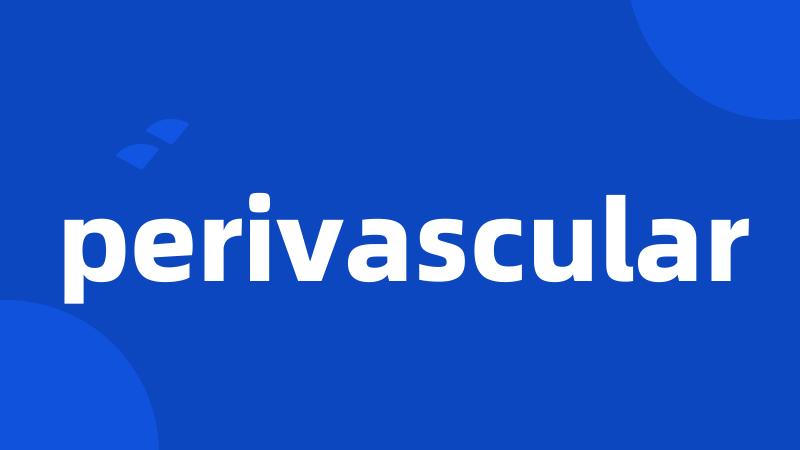 perivascular