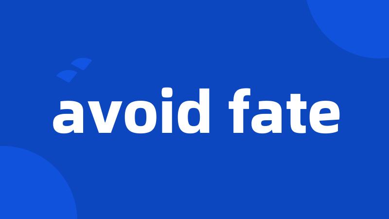 avoid fate