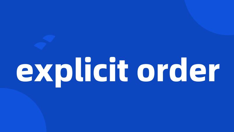 explicit order